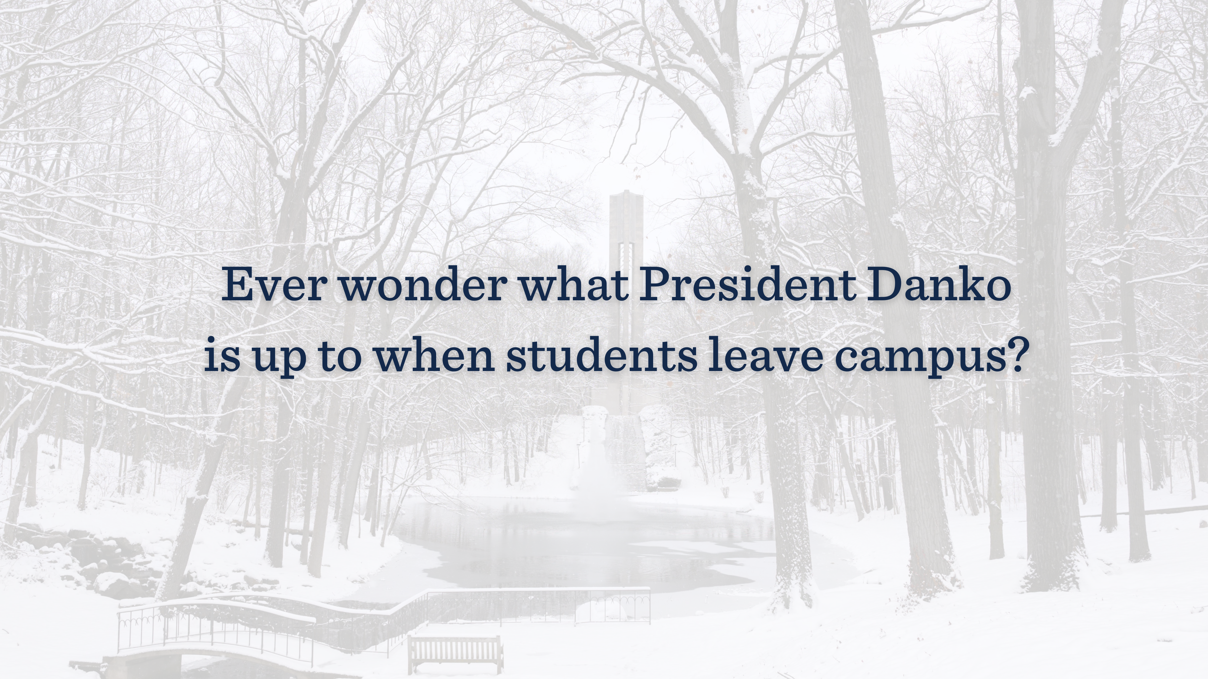 Ever Wonder What President Danko Is Up to When Students Are Away?